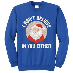 Christmas Gift Santa Claus Xmas I Dont Believe In You Either Meaningful Gift Sweatshirt