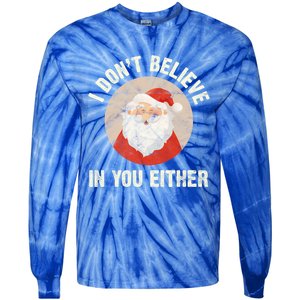 Christmas Gift Santa Claus Xmas I Dont Believe In You Either Meaningful Gift Tie-Dye Long Sleeve Shirt