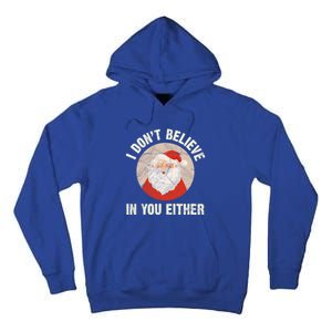 Christmas Gift Santa Claus Xmas I Dont Believe In You Either Meaningful Gift Tall Hoodie