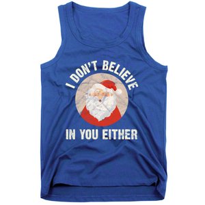 Christmas Gift Santa Claus Xmas I Dont Believe In You Either Meaningful Gift Tank Top