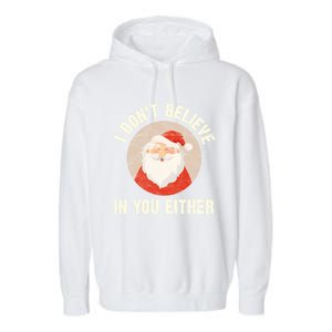 Christmas Gift Santa Claus Xmas I Dont Believe In You Either Meaningful Gift Garment-Dyed Fleece Hoodie