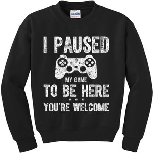 Cute Gamer Shirt I Paused My Game To Be Here You're Welcome Kids Sweatshirt