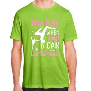 Cartwheel Gymnastics S Why Walk When You Can Cartwheel Great Gift Adult ChromaSoft Performance T-Shirt