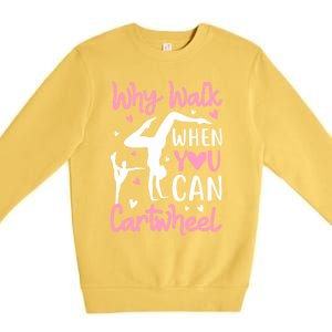 Cartwheel Gymnastics S Why Walk When You Can Cartwheel Great Gift Premium Crewneck Sweatshirt