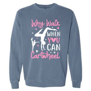 Cartwheel Gymnastics S Why Walk When You Can Cartwheel Great Gift Garment-Dyed Sweatshirt