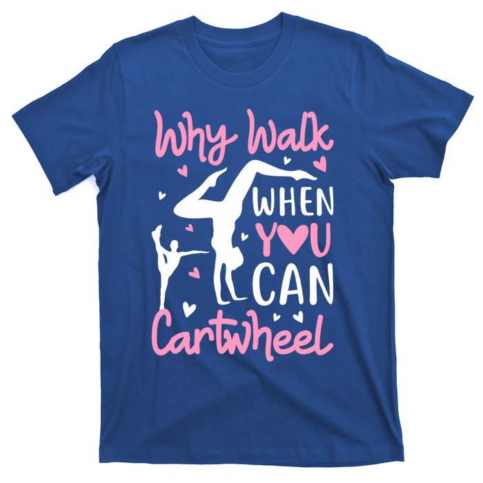 Cartwheel Gymnastics S Why Walk When You Can Cartwheel Great Gift T-Shirt