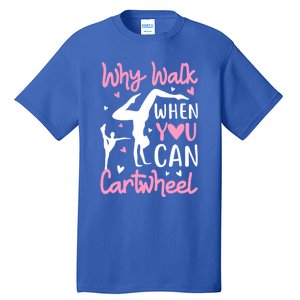 Cartwheel Gymnastics S Why Walk When You Can Cartwheel Great Gift Tall T-Shirt