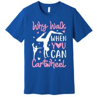 Cartwheel Gymnastics S Why Walk When You Can Cartwheel Great Gift Premium T-Shirt