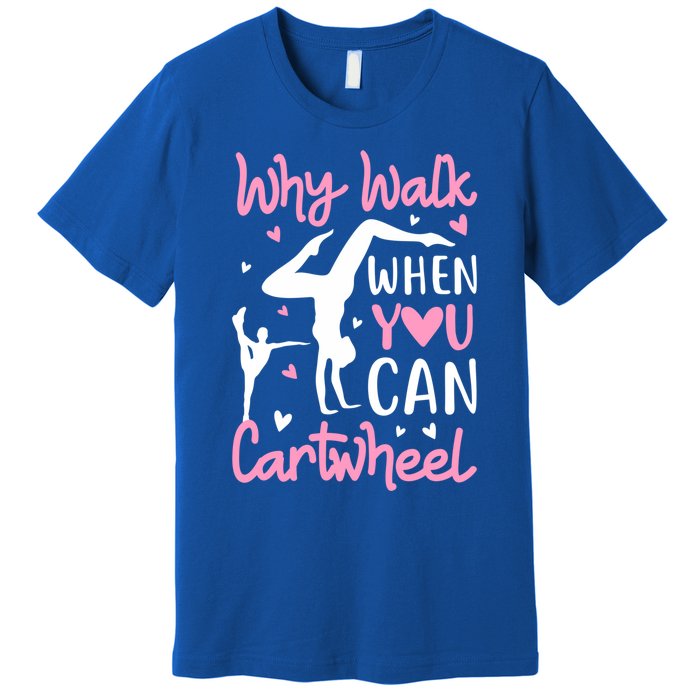 Cartwheel Gymnastics S Why Walk When You Can Cartwheel Great Gift Premium T-Shirt