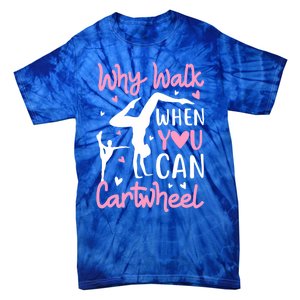 Cartwheel Gymnastics S Why Walk When You Can Cartwheel Great Gift Tie-Dye T-Shirt