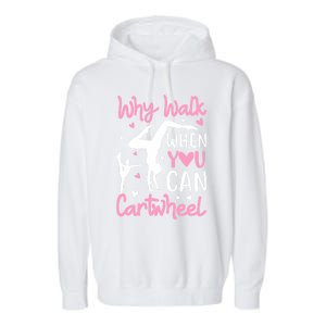 Cartwheel Gymnastics S Why Walk When You Can Cartwheel Great Gift Garment-Dyed Fleece Hoodie