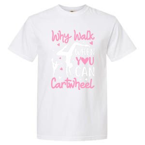 Cartwheel Gymnastics S Why Walk When You Can Cartwheel Great Gift Garment-Dyed Heavyweight T-Shirt