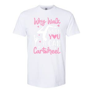 Cartwheel Gymnastics S Why Walk When You Can Cartwheel Great Gift Softstyle CVC T-Shirt