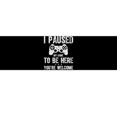 Cute Gamer Shirt I Paused My Game To Be Here You're Welcome TShirt Bumper Sticker