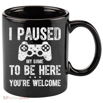 Cute Gamer Shirt I Paused My Game To Be Here You're Welcome TShirt 11oz C Handle Ceramic Mug