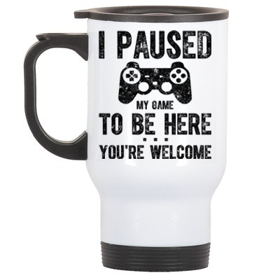 Cute Gamer Shirt I Paused My Game To Be Here You're Welcome TShirt Stainless Steel Travel Mug