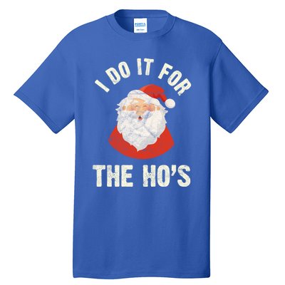 Christmas Gift Santa Claus Xmas I Do It For The Hos Holidays Gift Tall T-Shirt