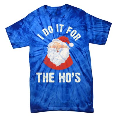 Christmas Gift Santa Claus Xmas I Do It For The Hos Holidays Gift Tie-Dye T-Shirt