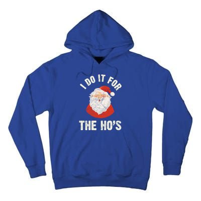 Christmas Gift Santa Claus Xmas I Do It For The Hos Holidays Gift Tall Hoodie