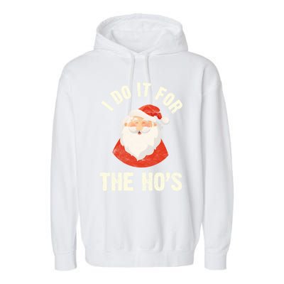 Christmas Gift Santa Claus Xmas I Do It For The Hos Holidays Gift Garment-Dyed Fleece Hoodie