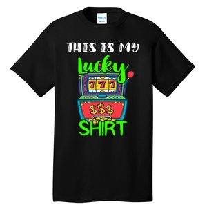 Casino Gambling Slot Machine Player This Is My Lucky Tall T-Shirt