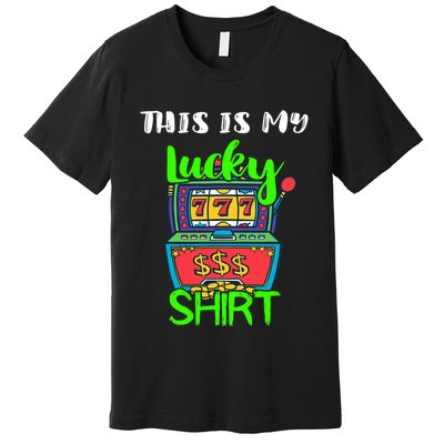 Casino Gambling Slot Machine Player This Is My Lucky Premium T-Shirt