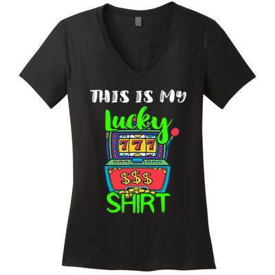 Casino Gambling Slot Machine Player This Is My Lucky Women's V-Neck T-Shirt