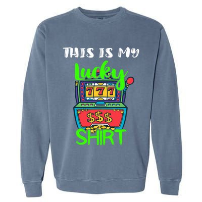 Casino Gambling Slot Machine Player This Is My Lucky Garment-Dyed Sweatshirt