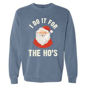 Christmas Gift Santa Claus Xmas I Do It For The Hos Holidays Gift Garment-Dyed Sweatshirt