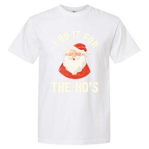 Christmas Gift Santa Claus Xmas I Do It For The Hos Holidays Gift Garment-Dyed Heavyweight T-Shirt