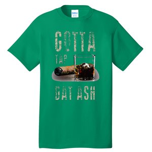 Cigars Gotta Tap Dat Ash Cigar Tall T-Shirt