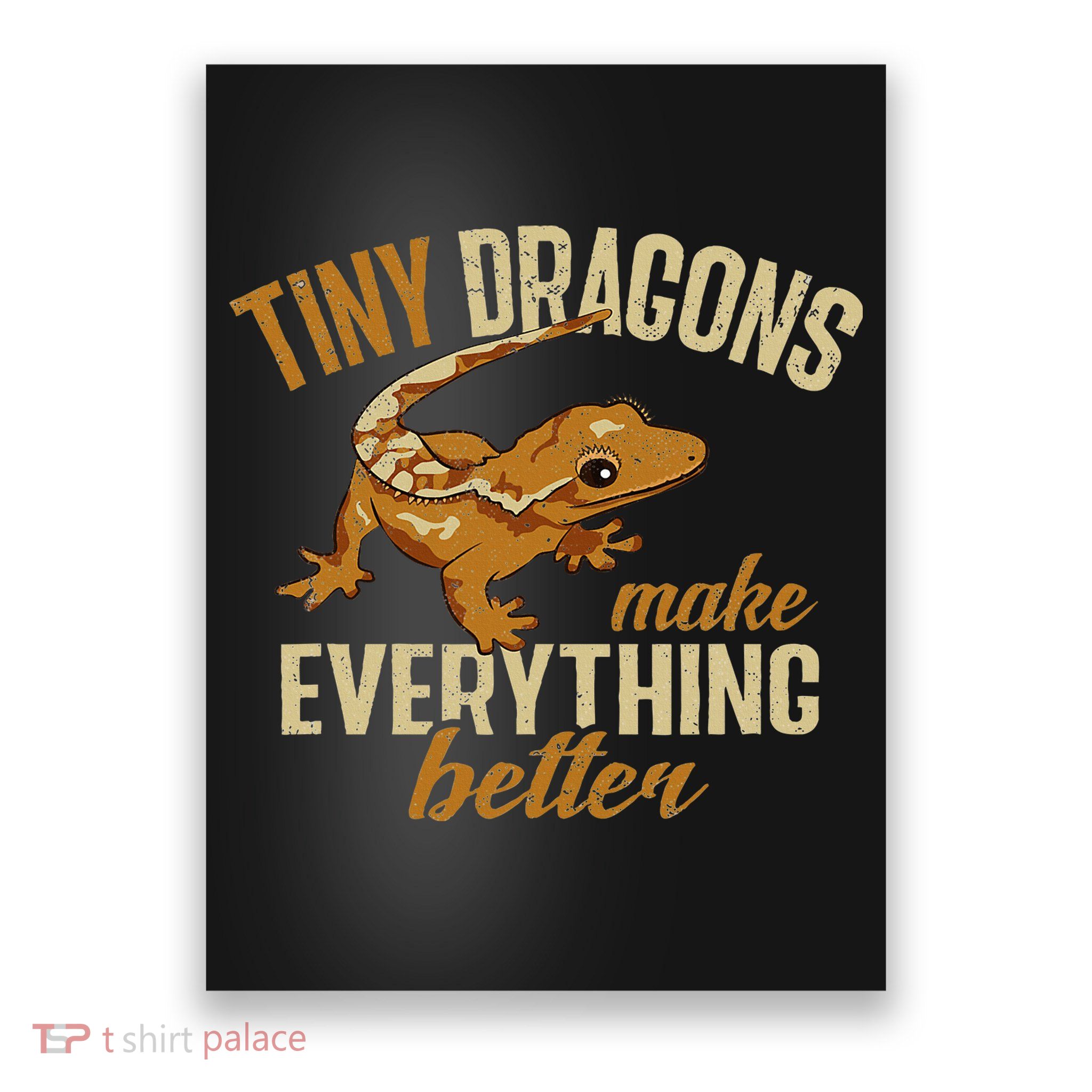 Crested Gecko Tiny Dragons Make Everything Better Poster