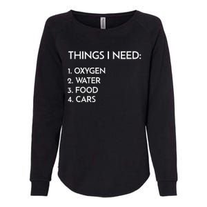 Car Guy Things I Need Oxygen And Cars Funny Auto Enthusiast Womens California Wash Sweatshirt