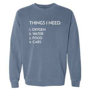 Car Guy Things I Need Oxygen And Cars Funny Auto Enthusiast Garment-Dyed Sweatshirt