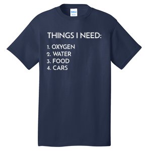 Car Guy Things I Need Oxygen And Cars Funny Auto Enthusiast Tall T-Shirt