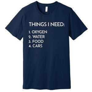 Car Guy Things I Need Oxygen And Cars Funny Auto Enthusiast Premium T-Shirt