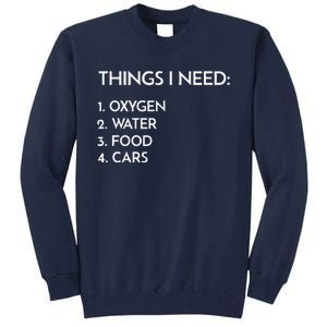 Car Guy Things I Need Oxygen And Cars Funny Auto Enthusiast Tall Sweatshirt