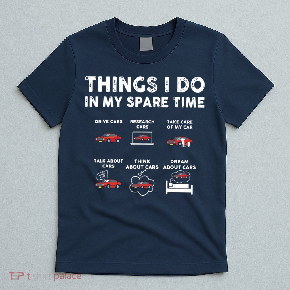 Car Guy Things I Do In My Spare Time Funny Muscle Cars Lover T-Shirt