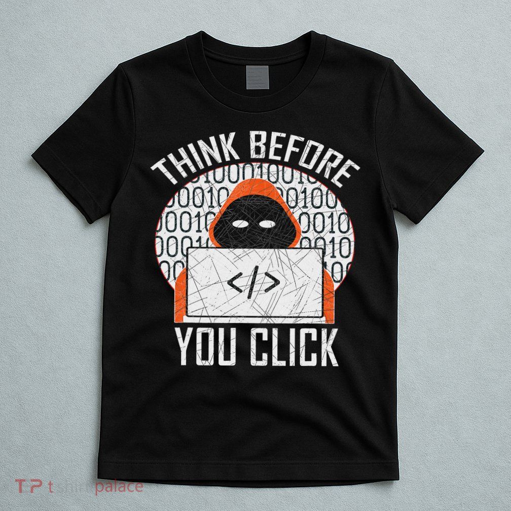 Cybersecurity Gift Think Before You Click T-Shirt