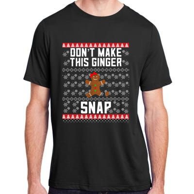 Christmas Gingerbread Ugly DonT Make This Ginger Snap Gift Adult ChromaSoft Performance T-Shirt