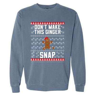 Christmas Gingerbread Ugly DonT Make This Ginger Snap Gift Garment-Dyed Sweatshirt