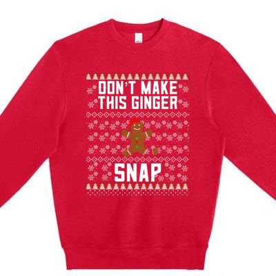 Christmas Gingerbread Ugly DonT Make This Ginger Snap Gift Premium Crewneck Sweatshirt