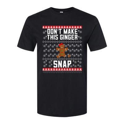 Christmas Gingerbread Ugly DonT Make This Ginger Snap Gift Softstyle CVC T-Shirt