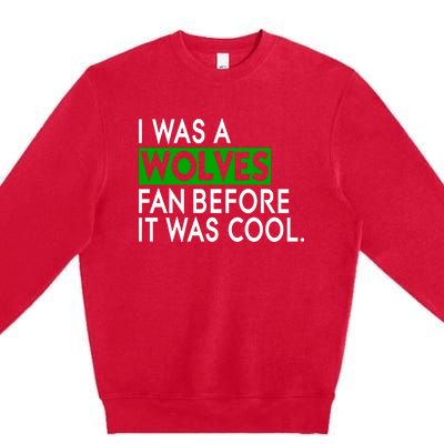 Chris Gustafson Wearing I Was A Wolves Fan Before It Was Cool Premium Crewneck Sweatshirt