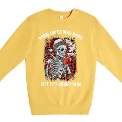 Christmas Gift When YouRe Dead Inside But ItS Christmas Meaningful Gift Premium Crewneck Sweatshirt