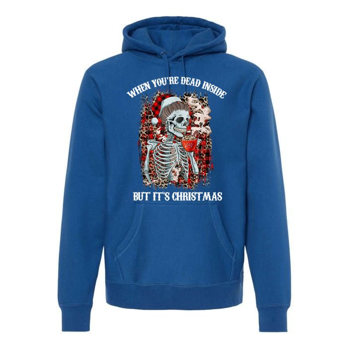 Christmas Gift When YouRe Dead Inside But ItS Christmas Meaningful Gift Premium Hoodie