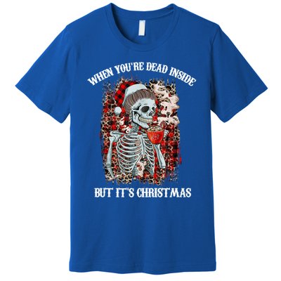 Christmas Gift When YouRe Dead Inside But ItS Christmas Meaningful Gift Premium T-Shirt