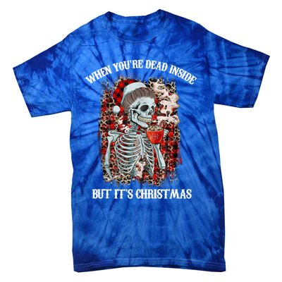 Christmas Gift When YouRe Dead Inside But ItS Christmas Meaningful Gift Tie-Dye T-Shirt