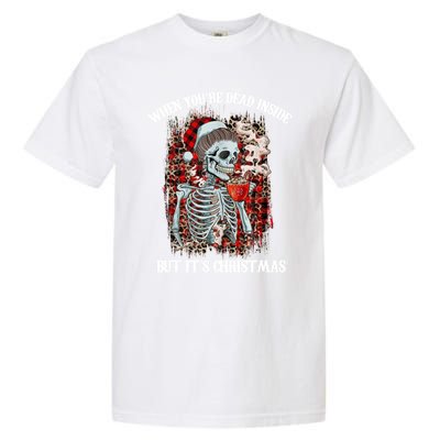 Christmas Gift When YouRe Dead Inside But ItS Christmas Meaningful Gift Garment-Dyed Heavyweight T-Shirt