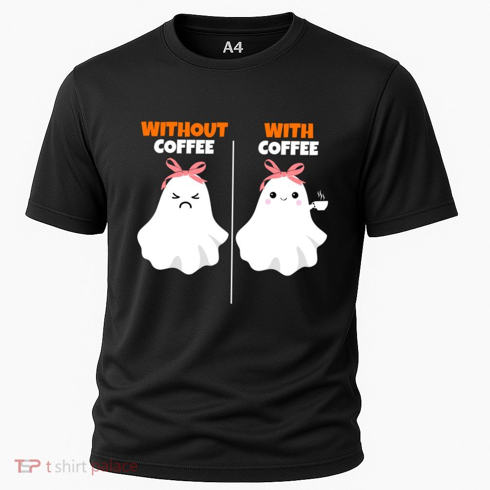 Cute Ghost Without Coffee With Coffee Halloween Cute Gift Performance Shirt